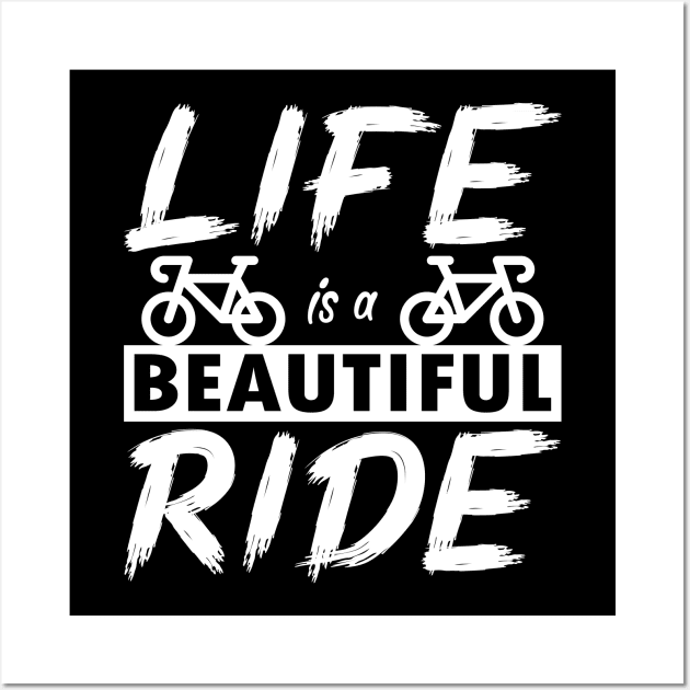 Life is a beautiful ride. Cyclist cycling gift idea Wall Art by AS Shirts